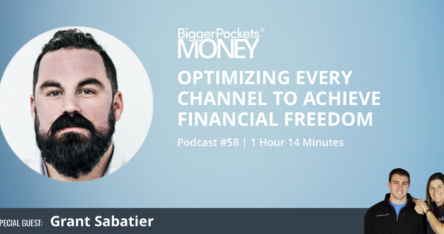 BiggerPockets Money Podcast 58: Optimizing Every Channel to Achieve Financial Freedom with Grant Sabatier