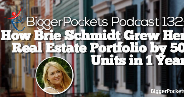 BiggerPockets Podcast 132: How Brie Schmidt Grew Her Real Estate Portfolio by 50 Units in 1 Year