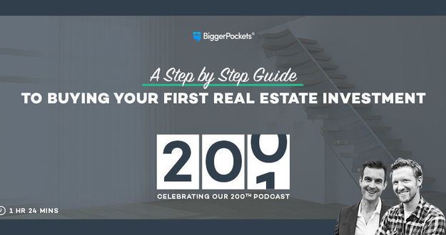 BiggerPockets Podcast 200: A Step-by-Step Guide to Buying Your First Real Estate Investment BP Podcast 200