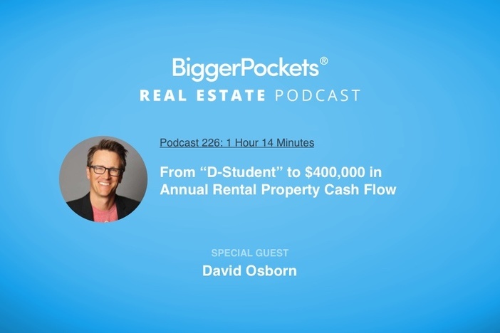 BiggerPockets Podcast 226: From “D-Student” to $400,000 in Annual Rental Property Cash Flow with David Osborn