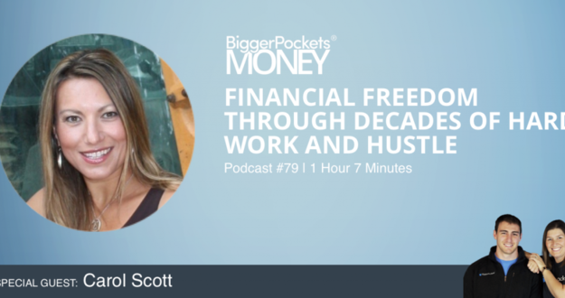 BiggerPockets Money Podcast 79: Financial Freedom Through Decades of Hard Work and Hustle with Carol Scott