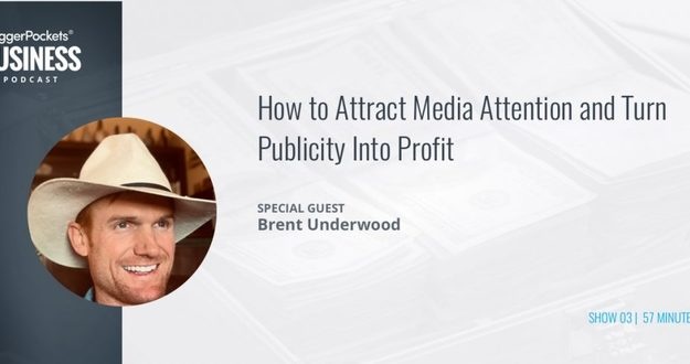 BiggerPockets Business Podcast 03: How to Attract Media Attention and Turn Publicity Into Profit with Brent Underwood