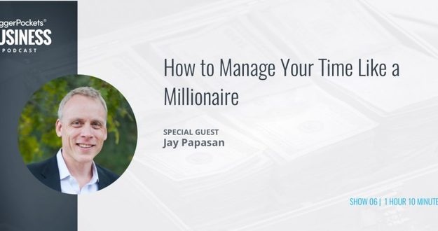 BiggerPockets Business Podcast 06: How to Manage Your Time Like a Millionaire With Jay Papasan