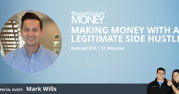 BiggerPockets Money Podcast 74: Making Money From a Legitimate Side Hustle With Mark Wills