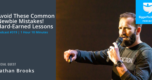 BiggerPockets Podcast 319: Avoid These Common Newbie Mistakes! Hard-Earned Lessons from Nathan Brooks