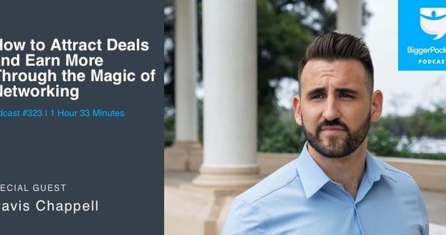 BiggerPockets Podcast 323: How to Attract Deals and Earn More Through the Magic of Networking With Travis Chappell