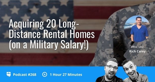 BiggerPockets Podcast 268: Acquiring 20 Long-Distance Rental Homes (on a Military Salary!) with Rich Carey Show 268