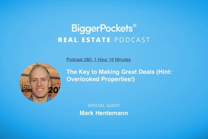 BiggerPockets Podcast 280: The Key to Making Great Deals (Hint: Overlooked Properties!) with Mark Hentemann (Writer for TV’s Family Guy!)