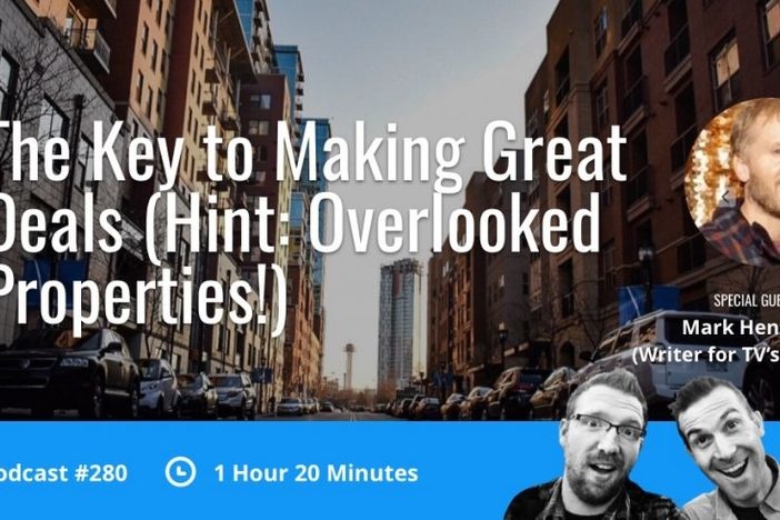 BiggerPockets Podcast 280: The Key to Making Great Deals (Hint: Overlooked Properties!) with Mark Hentemann (Writer for TV’s Family Guy!)