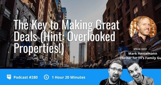 BiggerPockets Podcast 280: The Key to Making Great Deals (Hint: Overlooked Properties!) with Mark Hentemann (Writer for TV’s Family Guy!)