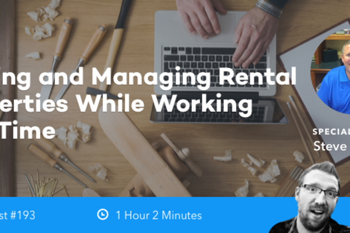 BiggerPockets Podcast 193: Finding and Managing Rental Properties While Working Full-Time with Steve Garner