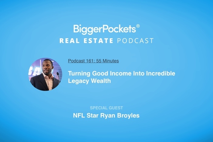 BiggerPockets Podcast 161: Turning Good Income Into Incredible Legacy Wealth with NFL Star Ryan Broyles