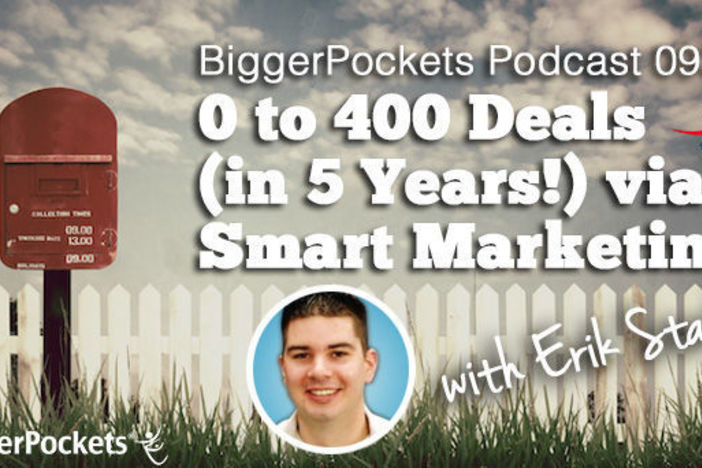 BiggerPockets Podcast 093: 0 to 400 Deals (in 5 Years!) via Smart Marketing with Erik Stark Erik Stark Podcast