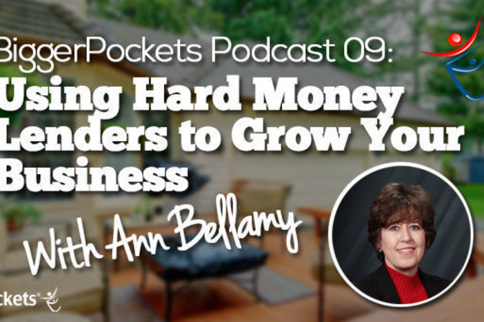 BiggerPockets Podcast 009: Using Hard Money Lenders to Grow Your Business with Ann Bellamy