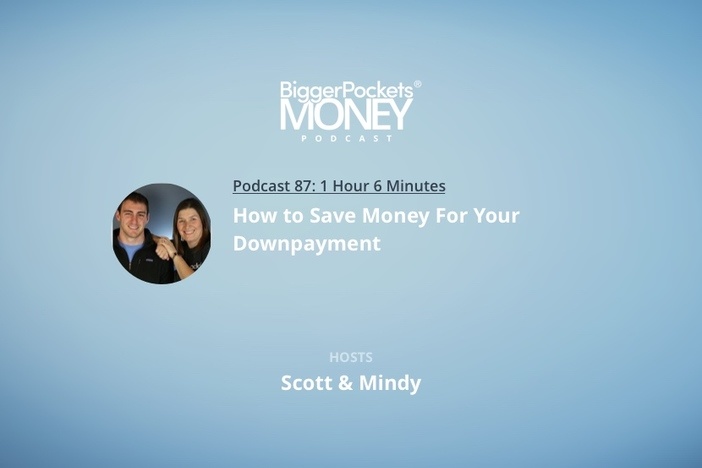 BiggerPockets Money Podcast 87: How to Save Money for Your Down Payment with Scott & Mindy