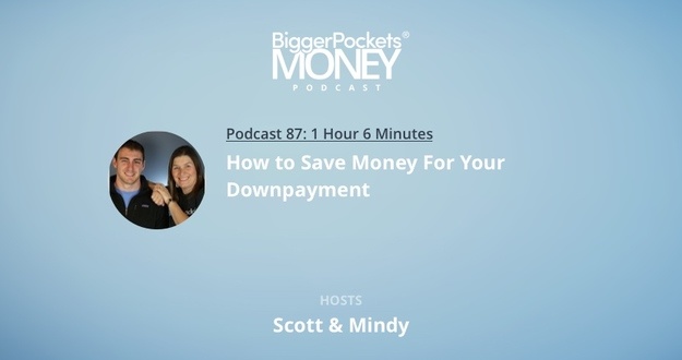 BiggerPockets Money Podcast 87: How to Save Money for Your Down Payment with Scott & Mindy