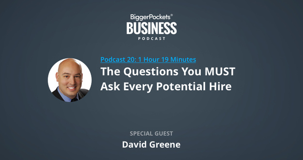 BiggerPockets Business Podcast 20: The Questions You MUST Ask Every Potential Hire with David Greene