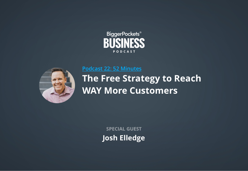 BiggerPockets Business Podcast 22: The Free Strategy to Reach WAY More Customers with PR Expert Josh Elledge