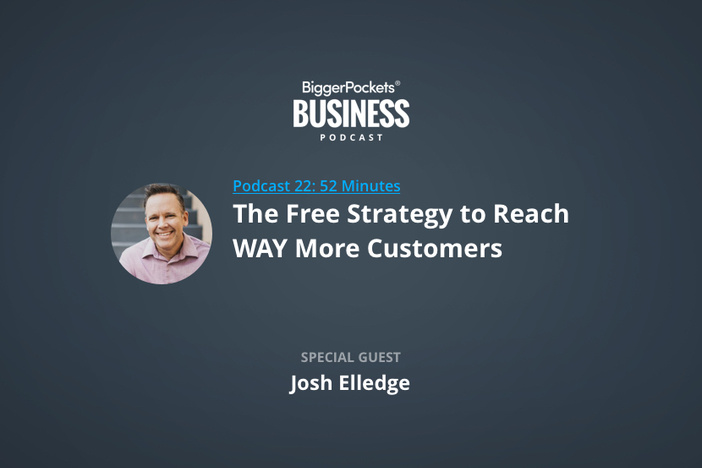 BiggerPockets Business Podcast 22: The Free Strategy to Reach WAY More Customers with PR Expert Josh Elledge