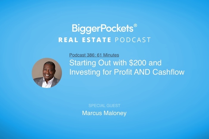 BiggerPockets Podcast 386: Starting Out With $200 and Investing for Profit AND Cash Flow With Marcus Maloney (Part 1, Pre-Coronavirus)