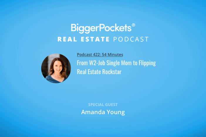 BiggerPockets Podcast 422: From W2-Job Single Mom to Flipping Real Estate Rockstar with Amanda Young