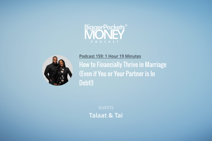 BiggerPockets Money Podcast 159: How to Financially Thrive in Marriage (Even if You or Your Partner is In Debt!) with Talaat and Tai from His and Her Money