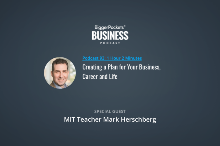BiggerPockets Business Podcast 93: Creating a Plan for Your Business, Career and Life with MIT Teacher Mark Herschberg