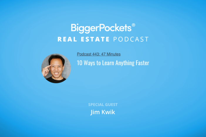 BiggerPockets Podcast 443: 10 Ways to Learn Anything Faster with Jim Kwik