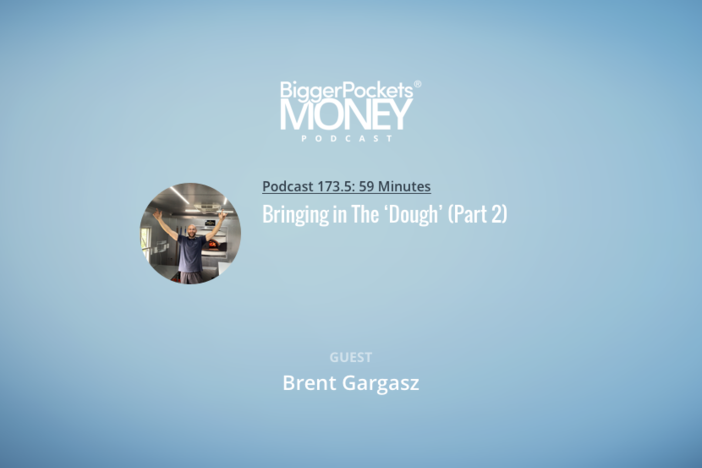 BiggerPockets Money Podcast 173.5: Bringing in The ‘Dough’ with Brent TheFoodTruckCEO (Part 2)