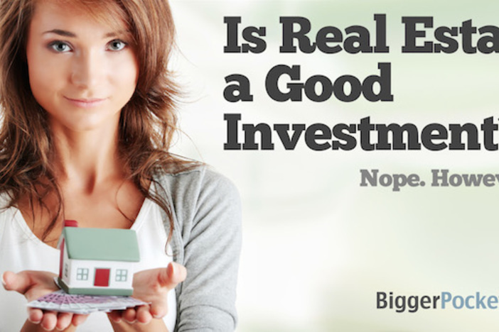 Is Real Estate a Good Investment? (Nope, However…) Is Real Estate a Good Investment?