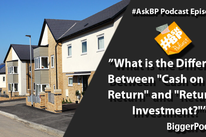 #AskBP 041: What is the Difference Between “Cash on Cash Return” and “Return on Investment?” What is the Difference Between Cash on Cash Return and Return on Investment?