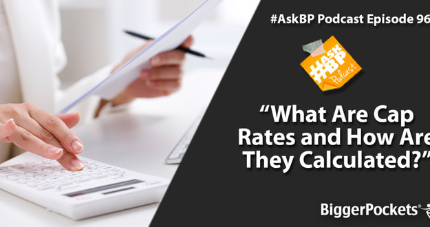 #AskBP 096: What Are Cap Rates and How Are They Calculated? What Are Cap Rates and How Are They Calculated?